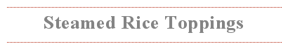 Steamed Rice Toppings
